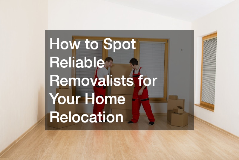 How to Spot Reliable Removalists for Your Home Relocation
