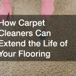 How Carpet Cleaners Can Extend the Life of Your Flooring