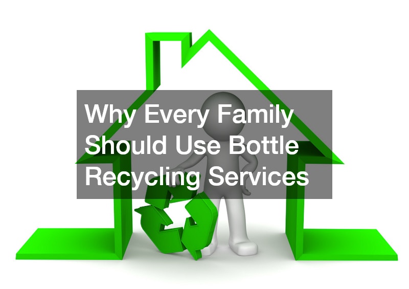 Why Every Family Should Use Bottle Recycling Services