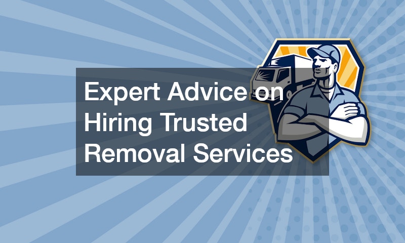 Expert Advice on Hiring Trusted Removal Services