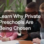 Learn Why Private Preschools Are Being Chosen