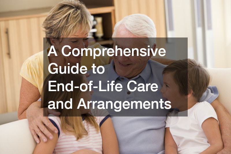 A Comprehensive Guide to End-Of-Life Care and Arrangements